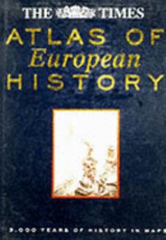 Hardcover The " Times" Atlas of European History: 3000 Years of History in Maps Book