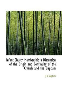 Paperback Infant Church Membership a Discussion of the Origin and Continuity of the Church and the Baptism Book