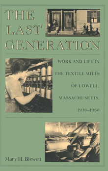 Paperback The Last Generation: Work and Life in the Textile Mills of Lowell, Massachusetts, 1910-1960 Book