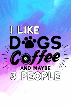 Paperback I Love Dogs Coffee And Maybe 3 People: Dog and Coffee Lover Blank Lined Notebook Journal Diary 6x9 Book