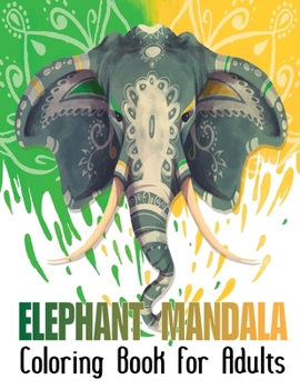 Elephant Mandala Coloring Book For Adults: An Adult Coloring Book of Elephant for Stress Relieving and Relaxation For Boys and Girls Vol-1