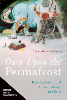 Hardcover Once Upon the Permafrost: Knowing Culture and Climate Change in Siberia Book