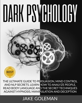 Paperback Dark Psychology: The Ultimate Guide to Persuasion, Mind Control and NLP Secrets. Learn How to Analyze People, Read Body Language and th Book