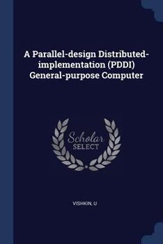 Paperback A Parallel-design Distributed-implementation (PDDI) General-purpose Computer Book