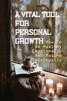 Paperback A Vital Tool For Personal Growth: How To Be Healthy Emotionally And Mature Spiritually: Spiritually Mature Book