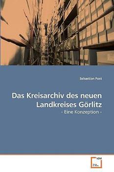 Paperback Das Kreisarchiv des neuen Landkreises Görlitz [German] Book