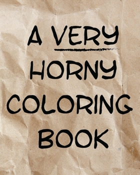 Paperback A Very Horny Coloring Book: The Real Surprise Is What's Inside Book