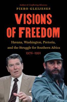 Paperback Visions of Freedom: Havana, Washington, Pretoria and the Struggle for Southern Africa, 1976-1991 /]cpiero Gleijeses Book