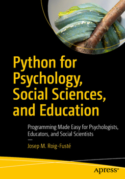 Paperback Python for Psychology, Social Sciences, and Education: Programming Made Easy for Psychologists, Educators, and Social Scientists Book