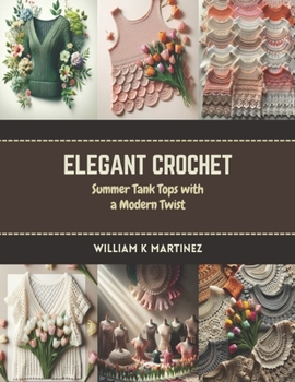 Paperback Elegant Crochet: Summer Tank Tops with a Modern Twist Book