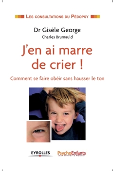 Paperback J'en ai marre de crier !: Comment se faire obéir sans hausser le ton [French] Book