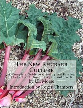 Paperback The New Rhubarb Culture: A Complete Guide to Growing and Forcing Rhubarb and How to Prepare and Use It Book