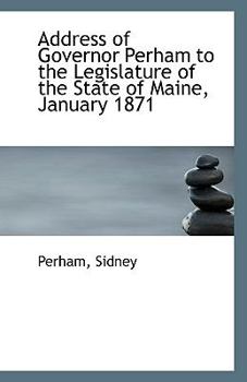 Paperback Address of Governor Perham to the Legislature of the State of Maine, January 1871 Book