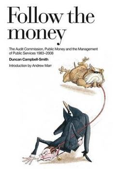 Hardcover Follow the Money: The Audit Commission, Public Money and the Management of Public Services, 1983-2008 Book