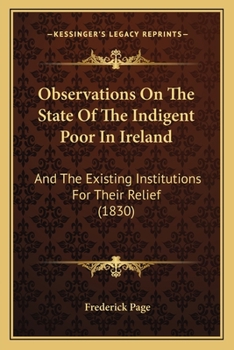 Paperback Observations On The State Of The Indigent Poor In Ireland: And The Existing Institutions For Their Relief (1830) Book