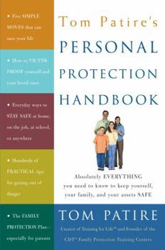 Paperback Tom Patire's Personal Protection Handbook: Absolutely Everything You Need to Know to Keep Yourself, Your Family, and Your Assets Safe Book