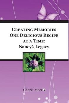 Paperback Creating Memories One Delicious Recipe At A Time: Nancy's Legacy Book