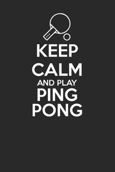 Paperback Keep Calm and Play Ping Pong 120 Page Notebook Lined Journal for Table Tennis Lovers Book