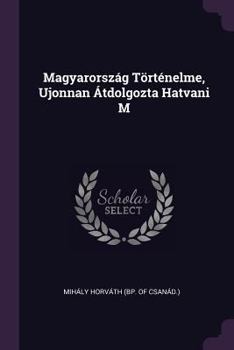 Paperback Magyarország Történelme, Ujonnan Átdolgozta Hatvani M Book