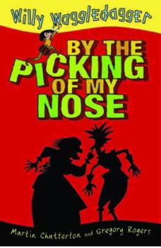 By the Picking of My Nose - Book #1 of the Willy Waggledagger