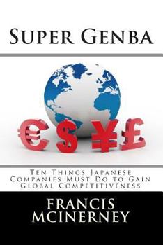 Paperback Super Genba: Ten Things Japanese Companies Must Do to Gain Global Competitiveness Book