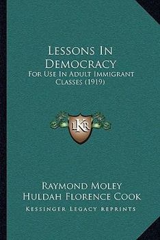 Paperback Lessons In Democracy: For Use In Adult Immigrant Classes (1919) Book