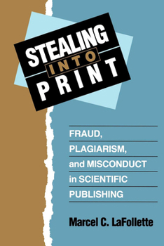 Paperback Stealing Into Print: Fraud, Plagiarism, and Misconduct in Scientific Publishing Book