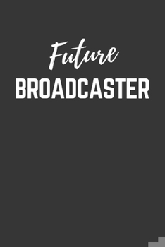 Paperback Future Broadcaster Notebook: Lined Journal (Gift for Aspiring Broadcaster), 120 Pages, 6 x 9, Matte Finish Book