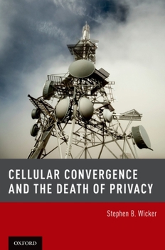 Hardcover Cellular Convergence and the Death of Privacy Book
