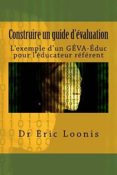 Paperback Construire Un Guide d'Évaluation: L'Exemple d'Un Géva-Éduc Pour l'Éducateur Référent [French] Book