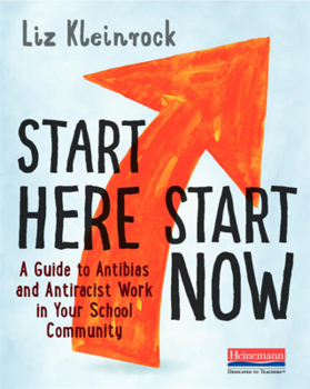 Paperback Start Here, Start Now: A Guide to Antibias and Antiracist Work in Your School Community Book