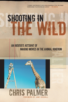 Paperback Shooting in the Wild: An Insider's Account of Making Movies in the Animal Kingdom Book