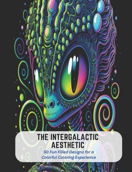 Paperback The Intergalactic Aesthetic: 50 Fun Filled Designs for a Colorful Coloring Experience Book