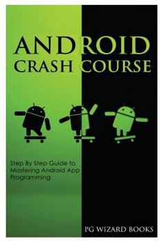 Paperback Android Crash Course: Step by Step Guide to Mastering Android App Programming Book
