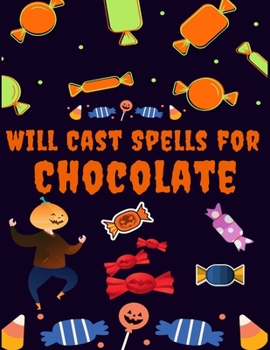 Will Cast Spells for Chocolate: Halloween coloring book for adults and kids, Halloween Adult Coloring Book, with Beautiful Flowers, Adorable Animals, ... gifts for Happy Halloween friend and family's