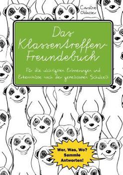Das Klassentreffen-Freundebuch - Fur Die Wichtigsten Erinnerungen Und Erkenntnisse Nach Der Gemeinsamen Schulzeit. Wer, Was, Wo? Sammle Antworten!