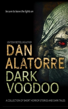 Paperback Dan Alatorre Dark Voodoo: A Collection of Short Horror Stories and Dark Tales Book