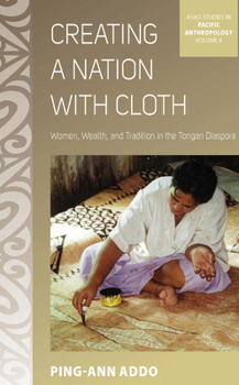 Hardcover Creating a Nation with Cloth: Women, Wealth, and Tradition in the Tongan Diaspora Book