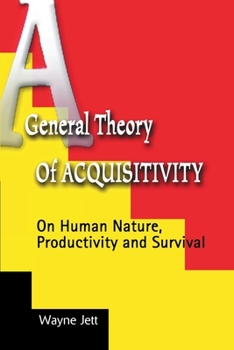 Paperback A General Theory of Acquisitivity: On Human Nature, Productivity and Survival Book