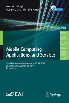 Paperback Mobile Computing, Applications, and Services: 10th Eai International Conference, Mobicase 2019, Hangzhou, China, June 14-15, 2019, Proceedings Book