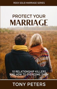 Paperback Protect Your Marriage: 10 Relationship Killers and How to Overcome Them Book