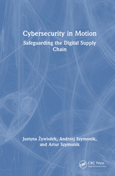 Hardcover Cybersecurity in Motion: Safeguarding the Digital Supply Chain Book