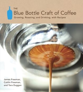 Hardcover The Blue Bottle Craft of Coffee: Growing, Roasting, and Drinking, with Recipes Book