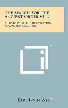 Hardcover The Search For The Ancient Order V1-2: A History Of The Restoration Movement 1849-1906 Book