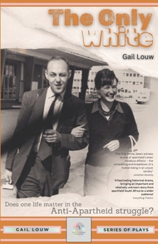 The Only White (Gail Louw Series of Plays)