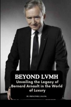 Paperback Beyond LVMH: Unveiling the Legacy of Bernard Arnault in the World of Luxury Book