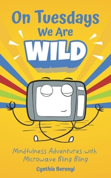 On Tuesdays We Are Wild: Mindfulness Adventures with Microwave Bling Bling