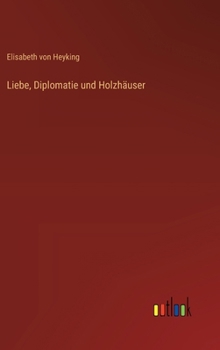 Hardcover Liebe, Diplomatie und Holzhäuser (German Edition) [German] Book