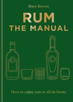 Hardcover Rum the Manual: How to Enjoy Rum in All Its Forms Book