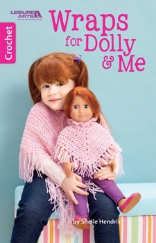 Crochet Wraps for Dolly & Me | Leisure Arts (75582)
